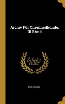 Archiv Für Ohrenheilkunde III BAnd