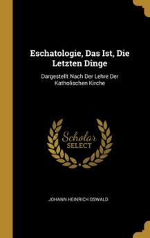 Eschatologie Das Ist Die Letzten Dinge
