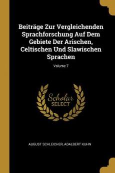 Beiträge Zur Vergleichenden Sprachforschung Auf Dem Gebiete Der Arischen Celtischen Und Slawischen Sprachen; Volume 7