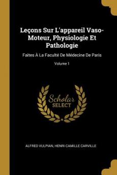 Leçons Sur L'appareil Vaso-Moteur Physiologie Et Pathologie