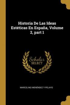 Historia De Las Ideas Estéticas En España Volume 2 part 1