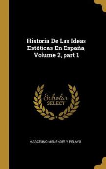 Historia De Las Ideas Estéticas En España Volume 2 part 1