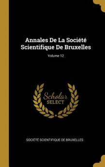 Annales De La Société Scientifique De Bruxelles; Volume 12