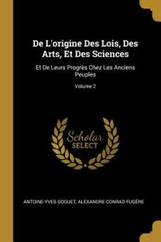 De L'origine Des Lois Des Arts Et Des Sciences