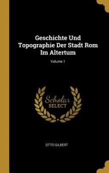 Geschichte Und Topographie Der Stadt Rom Im Altertum; Volume 1