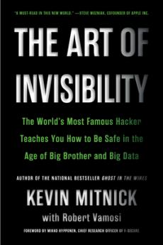 THE ART OF INVISIBILITY: THE WORLD'S MOST FAMOUS HACKER TEACHES YOU HOW TO BE SAFE IN THE AGE OF BIG