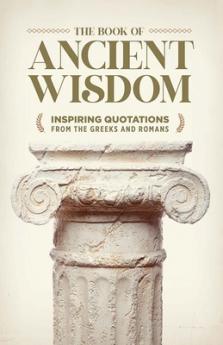 THE BOOK OF ANCIENT WISDOM: INSPIRING QUOTATIONS FROM THE GR