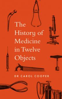 THE HISTORY OF MEDICINE IN TWELVE OBJECTS