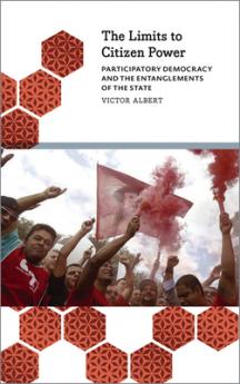 The Limits to Citizen Power: Participatory Democracy and the Entanglements of the State