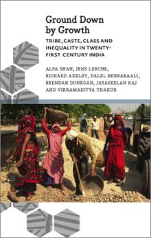 Ground Down by Growth: Tribe Caste Class and Inequality in 21st Century India