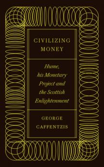 Civilizing Money: Hume his Monetary Project and the Scottish Enlightenment