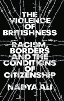 The Violence of Britishness: Racism Borders and the Conditions of Citizenship