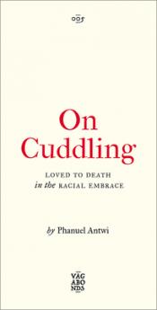 On Cuddling: Loved to Death in the Racial Embrace