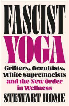 Fascist Yoga: Grifters Occultists White Supremacists and the New Order In Wellness