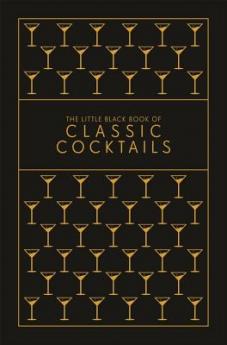 THE LITTLE BLACK BOOK OF CLASSIC COCKTAILS