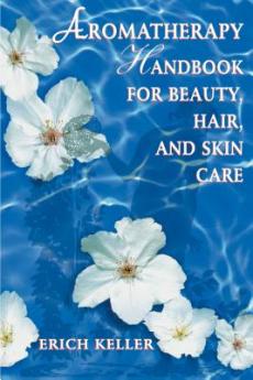Aromatherapy Handbook for Beauty Hair and Skin Care