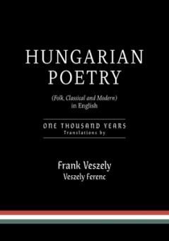 Hungarian Poetry (Folk Classical and Modern) in English