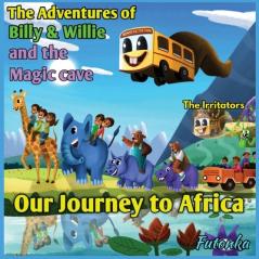Adventures of Billy & Willie and the magic cave- our journey to Africa
