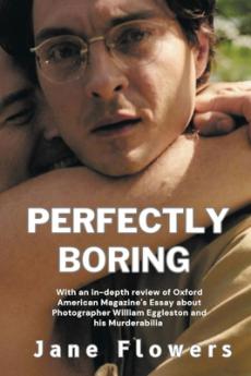 Perfectly Boring With an in-depth review of Oxford American Magazine's Essay about Photographer William Eggleston and his Murderablia