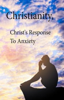 Christianity Christ's Response To Anxiety