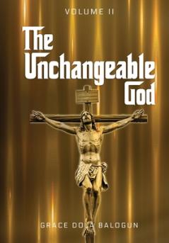 Unchangeable God Volume I
