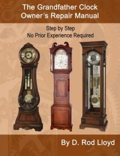 Grandfather Clock Owner's Repair Manual Step by Step No Prior Experience Required