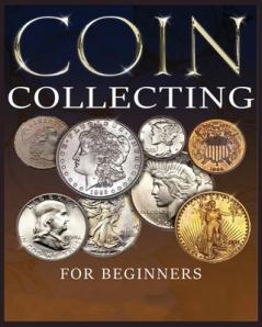 Ultimate Guide to Coin Collecting