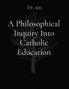Philosophical Inquiry Into Catholic Education
