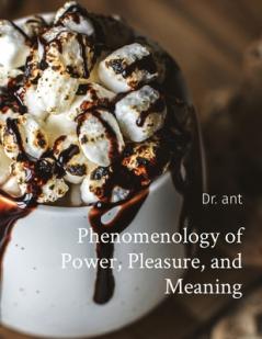 Phenomenology of Power Pleasure and Meaning