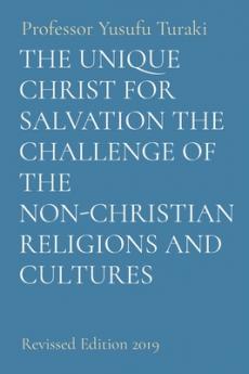 Unique Christ for Salvation the Challenge of the Non-Christian Religions and Cultures