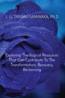 Exploring Theological Resources That Can Contribute To The Transformation Recovery Reclaiming