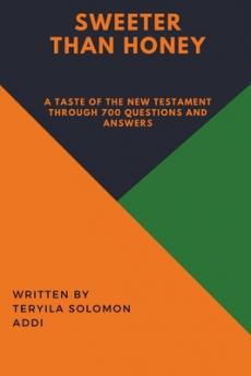 Sweeter Than Honey  - A taste of the New Testament through 700 Questions and Answers.
