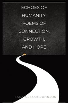 Echoes of Humanity Poems of Connection Growth and Hope
