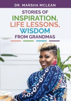Stories of Inspiration Life Lessons and Wisdom from Grandmas
