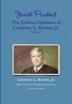 Jurist Prudent -- The Judicial Opinions of Lawrence L. Koontz Jr. Volume 5