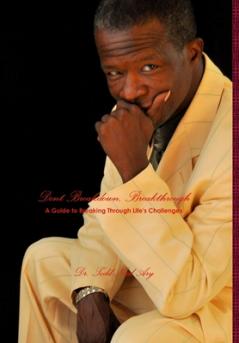 Dont Breakdown Breakthrough....A Guide To Breaking Through Life's Challenges