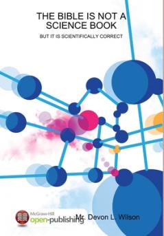 THE BIBLE IS NOT A SCIENCE BOOK-BUT IT IS SCIENTIFICALLY CORRECT