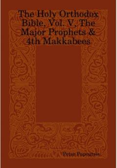 The Holy Orthodox Bible Vol. V The Major Prophets & 4th Makkabees