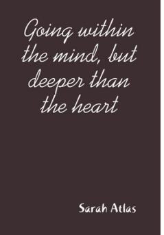 Going within the mind but deeper than the heart