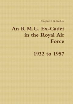 An R.M.C. Ex-Cadet in the Royal Air Force 1932 to 1957