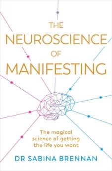 THE NEUROSCIENCE OF MANIFESTING