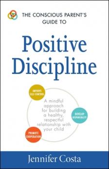 Conscious Parent's Guide to Positive Discipline