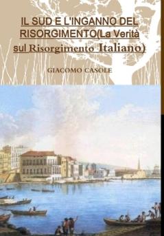IL SUD E L'INGANNO DEL RISORGIMENTO(La Verità sul Risorgimento Italiano)