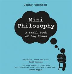 MINI PHILOSOPHY : A SMALL BOOK OF BIG IDEAS