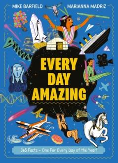 EVERY DAY AMAZING: FUN FACTS FOR ALL 365 DAYS OF THE YEAR!