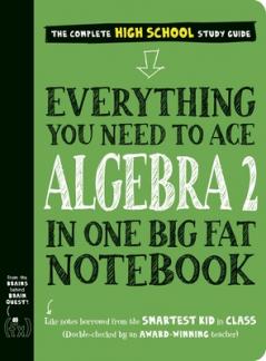 EVERYTHING YOU NEED TO ACE ALGEBRA 2 IN ONE BIG FAT