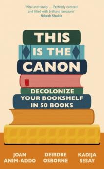 THIS IS THE CANON: DECOLONISE YOUR BOOKSHELVES IN 50 BOOKS