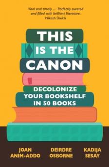 THIS IS THE CANON: DECOLONIZE YOUR BOOKSHELVES IN 50 BOOKS (B PB)
