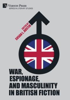 War Espionage and Masculinity in British Fiction