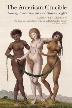 The American Crucible: Slavery Emancipation and Human Rights